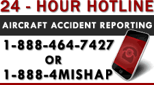 24 Hour Hotline - Aircraft Accident Reporting - 1-888-464-7427 or 1-888-4MISHAP