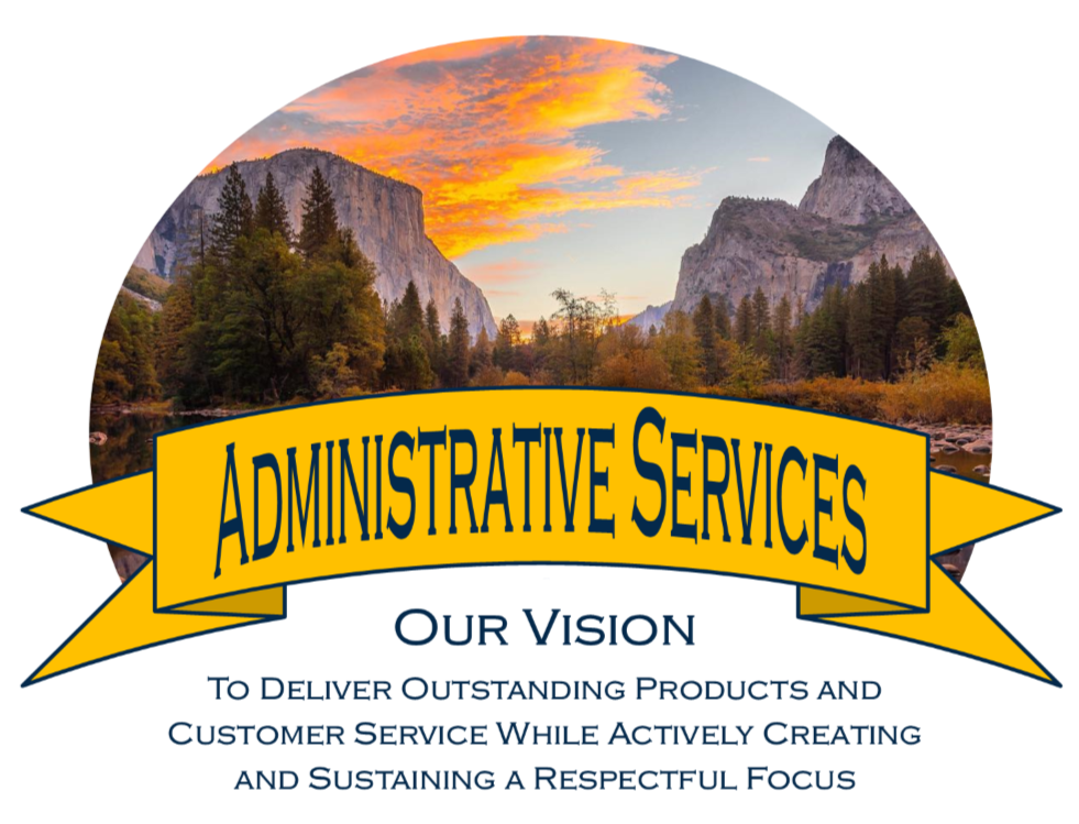 Administrative Services Vision Statement: To deliver outstanding products and customer service while actively creating and sustaining a respectful focus